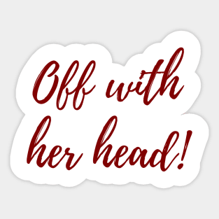 Off With Her Head! Sticker